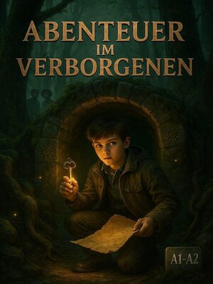 cover image of Abenteuer im Verborgenen--An exciting children's adventure story for young readers at German A1-A2 level – Friendship, puzzles, and magical discoveries